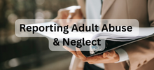 Reporting Adult Abuse & Neglect
