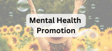 Person standing in a field of sunflowers with arms raised, with the text "Mental Health Promotion" displayed.