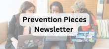 Three people sitting together looking at laptops and printed materials, with the text "Prevention Pieces Newsletter" displayed.