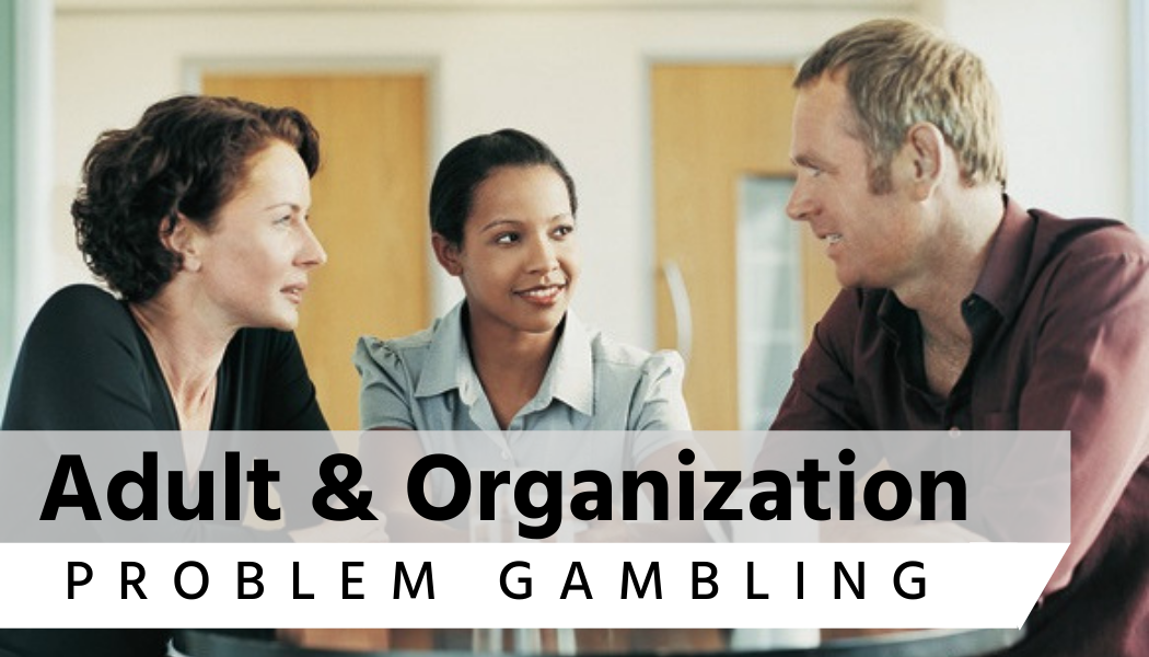 Adult & Organization problem gabling