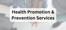 Group of people placing their hands together in a stack, with the text "Health Promotion & Prevention Services" displayed.