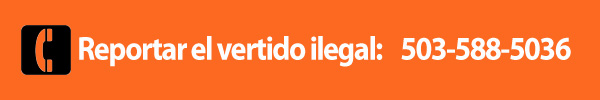 Reportar el vertido ilegal: 503-588-5036